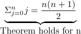 underset{mbox{Theorem holds for n}}{underbrace{Sigma_{j=0}^n j = frac{n (n+1)}{2}}}