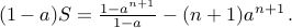 (1-a) S =  frac{1 - a^{n+1} }{1 - a } - (n+1) a^{n+1} ,.