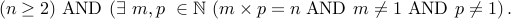  (n geq 2) mbox{AND} (exists m,p in mathbb{N} ( m times p = n mbox{AND} m not= 1 mbox{AND} p not= 1),.