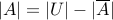 |A| = |U| - |overline{A}|