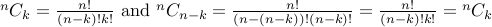  {}^nC_k = frac{n!}{(n-k)! k!}  mbox{and} {}^nC_{n-k} = frac{n!}{(n-(n-k))! (n-k)!} = frac{n!}{(n-k)! k!} = {}^nC_k 