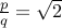 frac{p}{q} = sqrt{2}