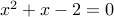  x^2 + x - 2 = 0 