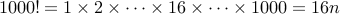 1000! = 1 times 2 times cdots times 16 times cdots times 1000 = 16 n 