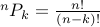 {}^nP_k = frac{n!}{(n-k)!}