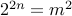 2^{2n} = m^2