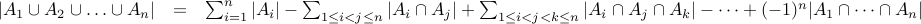  begin{array}{rcl} | A_1 cup A_2 cup ldots cup A_n | & = &  sum_{i=1}^n | A_i |  - sum_{1 leq i < j leq n} |A_i cap A_j| + sum_{1 leq i < j < k leq n} | A_i cap A_j cap A_k | -  cdots + (-1)^n | A_1 cap cdots cap A_n |  end{array}