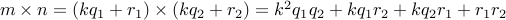  m times n = (k q_1 + r_1) times (k q_2 +r_2) = k^2 q_1 q_2 + k q_1 r_2 + k q_2 r_1 + r_1 r_2 