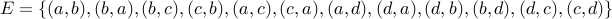 E = {(a,b), (b,a), (b,c), (c,b), (a,c), (c,a),(a,d),(d,a), (d,b), (b,d), (d,c),(c,d) }