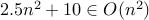 2.5n^2 + 10 in O(n^2)