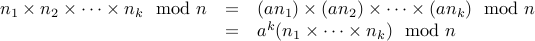 begin{array}{rcl} n_1 times n_2 times cdots times n_k mod n &=& (an_1) times (an_2) times cdots times (an_k) mod n  &=& a^k (n_1 times cdots times n_k) mod n end{array}