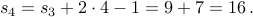  s_4 = s_3 + 2 cdot 4 -1 = 9 + 7 = 16 ,.