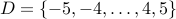 D = { -5,-4,ldots,4,5 }