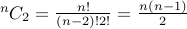  {}^n C_2 = frac{n!}{(n-2)! 2!} = frac{ n (n-1) } {2} 