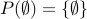 P(emptyset) = { emptyset }