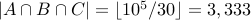 | A cap B cap C | = lfloor 10^5/30 rfloor = 3,333