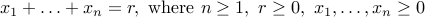 x_1 + ldots + x_n = r, mbox{where} n geq 1, r geq 0,  x_1,ldots,x_n geq 0