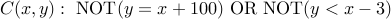  C(x,y): mbox{NOT}(y = x + 100) mbox{OR}  mbox{NOT}( y < x - 3)