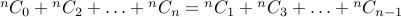 {}^nC_0 + {}^nC_2 + ldots + {}^nC_{n} = {}^nC_1 + {}^nC_3 + ldots + {}^nC_{n-1}