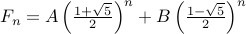  F_n = A left( frac{1 + sqrt{5}}{2} right)^n + B left(frac{1 - sqrt{5}}{2} right)^n