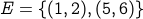 E={(1,2), (5,6)}