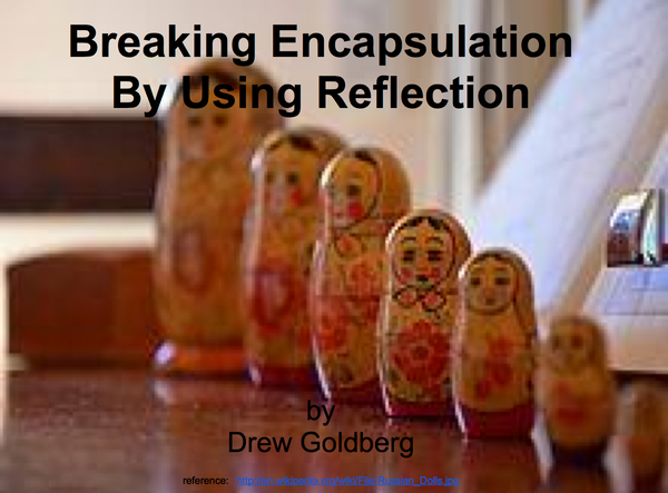 Goldberg — Breaking Encapsulation Via Reflection