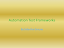 Automation Test Frameworks by Sidartha Gracias