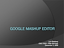 Lecture 14: Google Mashup Editor