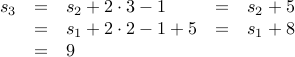 begin{array}{rclcl} s_3 &=& s_2 + 2 cdot 3 - 1 &=& s_2 + 5  &=& s_1 + 2 cdot 2 -1 + 5 &=& s_1 + 8  &=& 9  end{array}