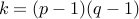 k = (p-1) (q-1)