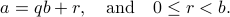     a=qb + r,quad text{and}quad    0leq r < b. 