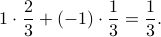     1cdotfrac23 + (-1)cdot frac13 = frac13. 