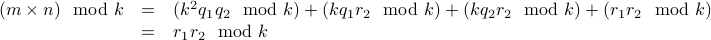  begin{array}{rcl} (m times n ) mod k & =&  (k^2 q_1 q_2 mod k) + (k q_1 r_2 mod k) + (k q_2 r_2 mod k) + (r_1 r_2 mod k)  & =& r_1 r_2 mod k end{array}