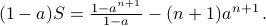 (1-a) S =  frac{1 - a^{n+1} }{1 - a } - (n+1) a^{n+1} ,.