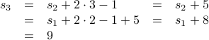 begin{array}{rclcl} s_3 &=& s_2 + 2 cdot 3 - 1 &=& s_2 + 5  &=& s_1 + 2 cdot 2 -1 + 5 &=& s_1 + 8  &=& 9  end{array}