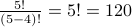 frac{5!}{(5-4)!} = 5! = 120