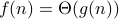 f(n) = Theta (g(n))