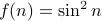 f(n) = sin^2 n