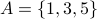 A = {1,3,5}