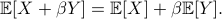     mathbb{E}[X+beta Y] = mathbb{E}[X]+betamathbb{E}[Y]. 