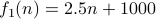 f_1(n) = 2.5n + 1000