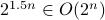 2^{1.5n} in O(2^n)