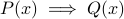 P(x)implies Q(x)