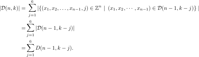  begin{aligned} |mathcal{D}(n,k) | =& sum_{j=1}^6 left|{(x_1, x_2, ldots, x_{n-1}, j) inmathbb{Z}^n  right|  (x_1,x_2,cdots,x_{n-1})in mathcal{D}(n-1, k-j)}left.right|  =& sum_{j=1}^6 left|mathcal{D}(n-1, k-j)right|  =& sum_{j=1}^6 D(n-1,k-j). end{aligned} 