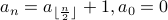 a_n = a_{lfloor{frac{n}{2}} rfloor} + 1, a_0 = 0