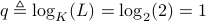 qtriangleq log_K(L)=log_2(2)=1