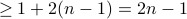 geq  1 + 2 (n-1) = 2 n -1