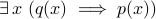 exists, x (q(x)implies p(x))