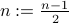 n := frac{n-1}{2}