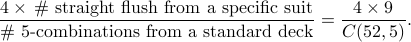     frac{4times, #text{ straight flush from a specific suit}}    {#text{ 5-combinations from a standard deck}}    = frac{4times 9}{C(52,5)}. 